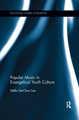 Popular Music in Evangelical Youth Culture by Lau, Stella