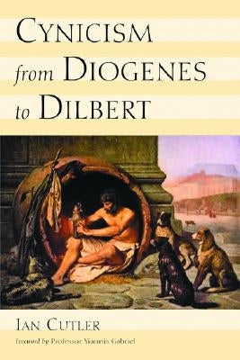 Cynicism from Diogenes to Dilbert by Cutler, Ian