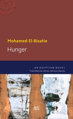 Hunger: An Egyptian Novel by El-Bisatie, Mohamed