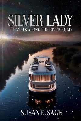 Silver Lady: Travels Along the River Road by Sage, Susan E.