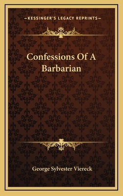 Confessions Of A Barbarian by Viereck, George Sylvester