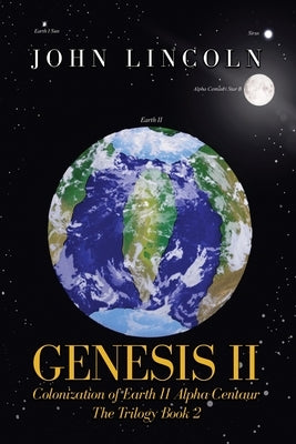 Genesis II Colonization of Earth II Alpha Centaur: The Trilogy Book 2 by Lincoln, John