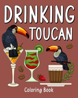 Drinking Toucan Coloring Book: Animal Playful Painting Pages with Recipes Coffee or Smoothie and Cocktail by Paperland