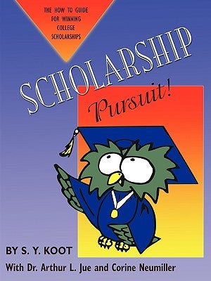 Scholarship Pursuit; The How to Guide for Winning College Scholarships by Koot, S. Y.