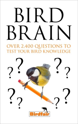 Bird Brain: Over 2,400 Questions to Test Your Bird Knowledge by Nocontributor