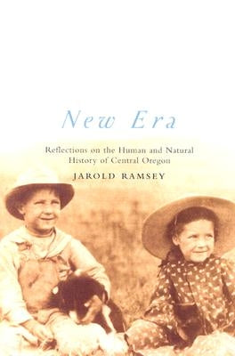 New Era: Reflections on the Human and Natural History of Central Oregon by Ramsey, Jarold