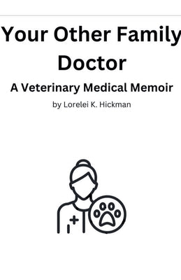 Your Other Family Doctor: A Veterinary Medical Memoir by Hickman, Lorelei K.