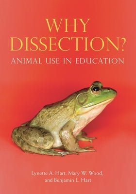 Why Dissection? Animal Use in Education by Hart, Lynette