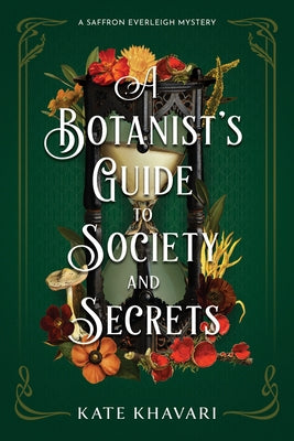 A Botanist's Guide to Society and Secrets by Khavari, Kate