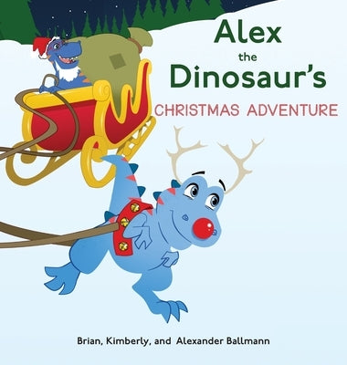 Alex the Dinosaur's Christmas Adventure by Ballmann, Brian