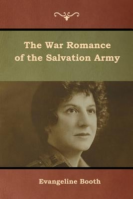 The War Romance of the Salvation Army by Booth, Evangeline