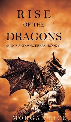 Rise of the Dragons (Kings and Sorcerers--Book 1) by Rice, Morgan