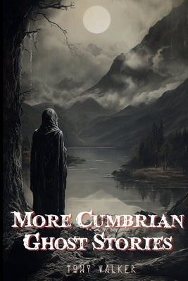 More Cumbrian Ghost Stories by Walker, Tony