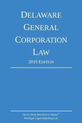 Delaware General Corporation Law; 2019 Edition by Michigan Legal Publishing Ltd