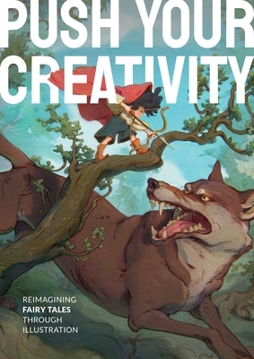 Push Your Creativity: Reimagining Fairy Tales Through Illustration by 3dtotal Publishing