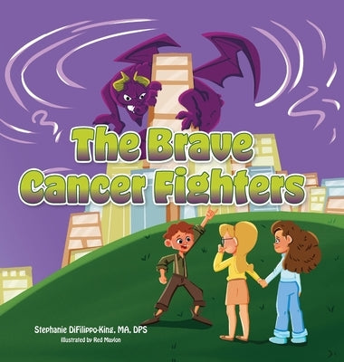 The Brave Cancer Fighters by Difilippo-King, Ma Stephanie