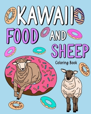 Kawaii Food and Sheep Coloring Book: Adult Coloring Pages, Painting with Food Menu Recipes and Funny Animal Pictures by Paperland