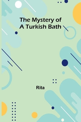 The Mystery of a Turkish Bath by Rita