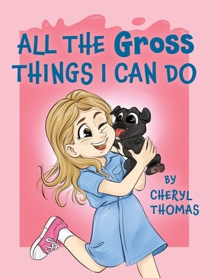 All the Gross Things I Can Do by Thomas, Cheryl