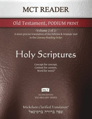 MCT Reader Old Testament Podium Print, Mickelson Clarified: -Volume 2 of 2- A more precise translation of the Hebrew and Aramaic text in the Literary by Mickelson, Jonathan K.