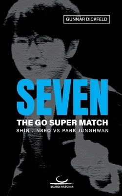 Seven: The Go Super Match. Shin Jinseo vs Park Junghwan by Dickfeld, Gunnar