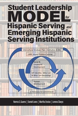 Student Leadership Model for Hispanic Serving and Emerging Hispanic Serving Institutions by Guerra, Norma S.