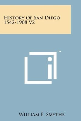 History of San Diego 1542-1908 V2 by Smythe, William Ellsworth