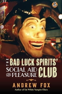 The Bad Luck Spirits' Social Aid and Pleasure Club by Fox, Andrew