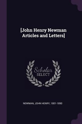 [John Henry Newman Articles and Letters] by Newman, John Henry