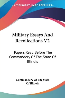 Military Essays And Recollections V2: Papers Read Before The Commandery Of The State Of Illinois by Commandery of the State of Illinois