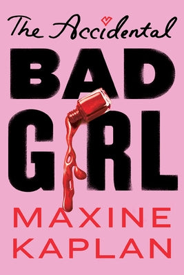 The Accidental Bad Girl by Kaplan, Maxine