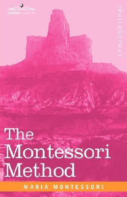 The Montessori Method by Montessori, Maria