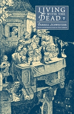 Living with the Dead by Schweitzer, Darrell