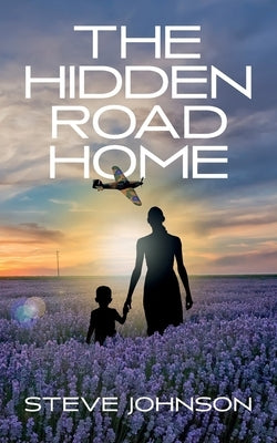 The Hidden Road Home by Johnson, Steve