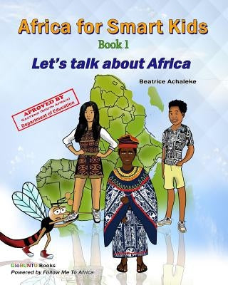 Africa For Smart Kids - Book1: Let's talk about Africa! by Achaleke, Beatrice