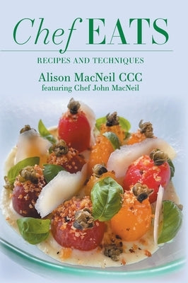 Chef Eats: Recipes and Techniques by MacNeil, Alison