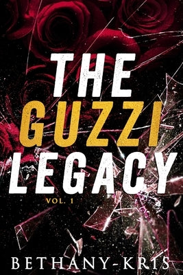 The Guzzi Legacy: Vol 1 by Bethany-Kris