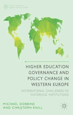 Higher Education Governance and Policy Change in Western Europe: International Challenges to Historical Institutions by Dobbins, M.