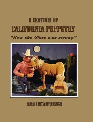 A Century of California Puppetry by Meneguus, Kevin