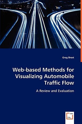 Web-based Methods for Visualizing Automobile Traffic Flow by Brost, Greg