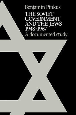 The Soviet Government and the Jews 1948-1967: A Documented Study by Pinkus, Benjamin