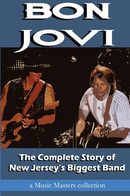 Bon Jovi: The Complete Story of New Jersey's Biggest Band by Masters, Music