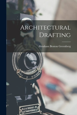 Architectural Drafting by Greenberg, Abraham Benton