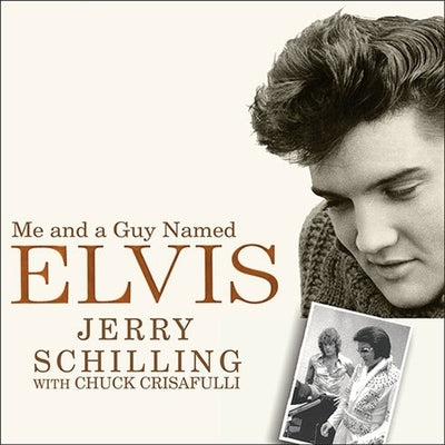 Me and a Guy Named Elvis Lib/E: My Lifelong Friendship with Elvis Presley by Schilling, Jerry