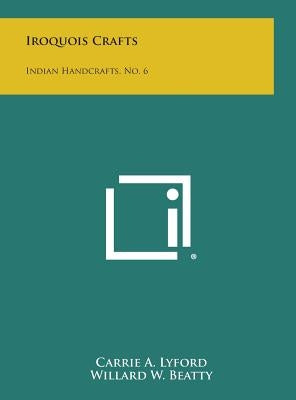 Iroquois Crafts: Indian Handcrafts, No. 6 by Lyford, Carrie a.