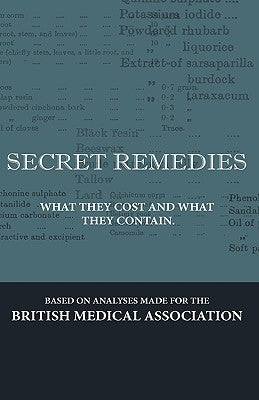 Secret Remedies - What They Cost and What They Contain by Various