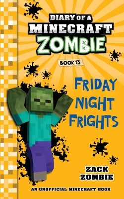 Diary of a Minecraft Zombie Book 13: Friday Night Frights by Zombie, Zack