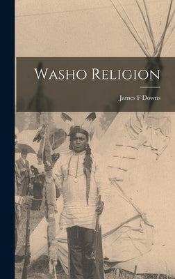 Washo Religion by Downs, James F.