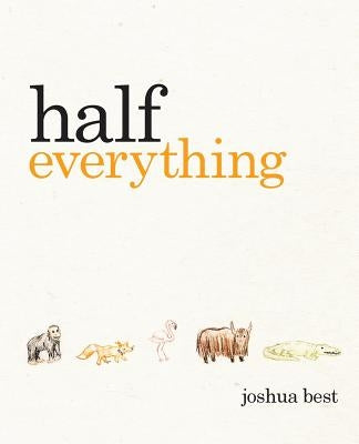 Half Everything: The Curious Tale of a Creative Creature by Best, Joshua