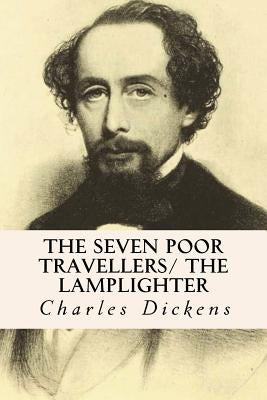 The Seven Poor Travellers/ The Lamplighter by Dickens, Charles